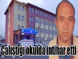 Çalıştığı okulda intihar etti