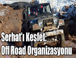 Serhat’ı Keşfet: Off Road Organizasyonu