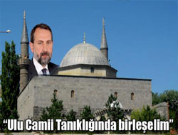 “Ulu Camii Tanıklığında birleşelim”