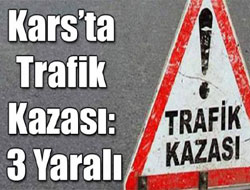 Kars’ta Trafik Kazası: 3 Yaralı