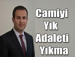 Camiyi Yık Adaleti Yıkma