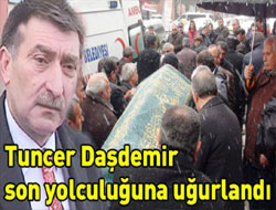 Tuncer Daşdemir son yolculuğuna uğurlandı