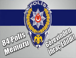 84 Polis Memuru Görevinden İhraç Edildi