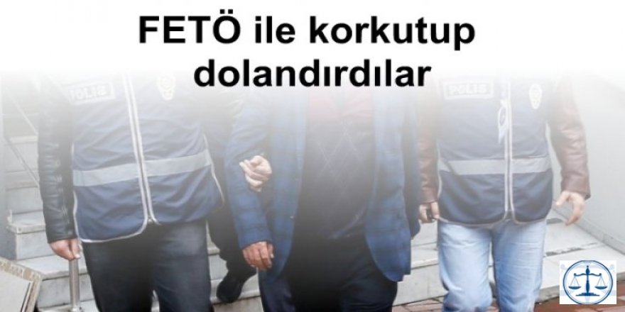 "FETÖ’yle bağlantın var" dediler 25 bin lira dolandırdılar