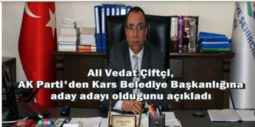 Ali Vedat Çiftçi, AK Parti Kars Belediye Başkan aday adaylığını açıkladı