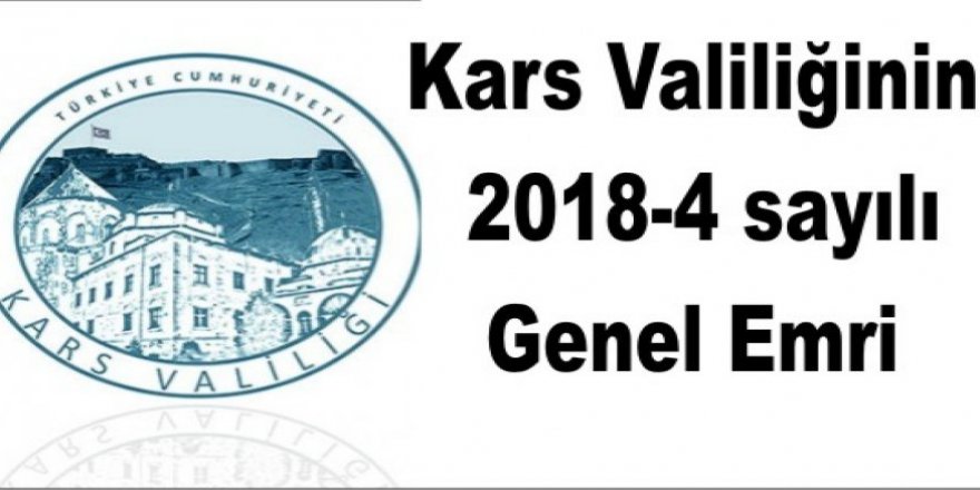 Kars Valiliği 2018-4 ve 2018-5 Sayılı Genel Emri yayınlandı