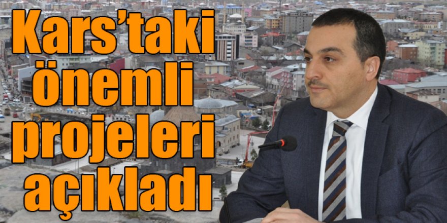 Kars Valisi Türker Öksüz, Kars’taki önemli projeleri açıkladı
