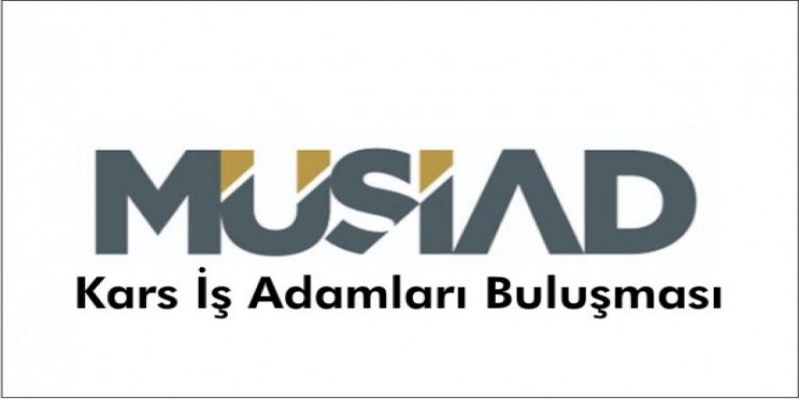 Kars'ta MÜSİAD İş Adamları Buluşması