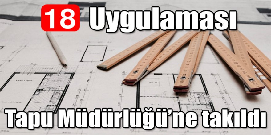 18 İmar uygulaması Tapu Müdürlüğü'ne takıldı