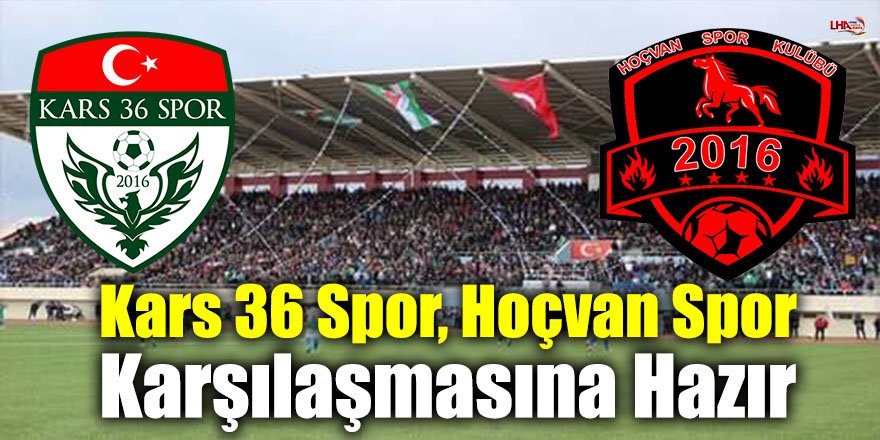 Kars 36 Spor, Hoçvan Spor karşılaşmasına hazır 