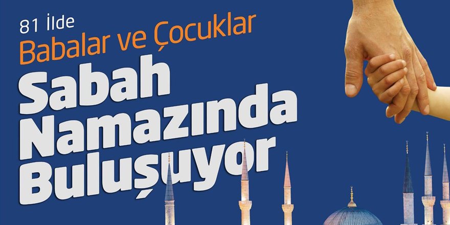 Babalar ve çocuklar sabah namazında buluşuyor