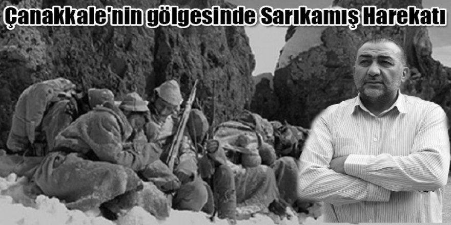 Çanakkale'nin gölgesinde Sarıkamış Harekatı