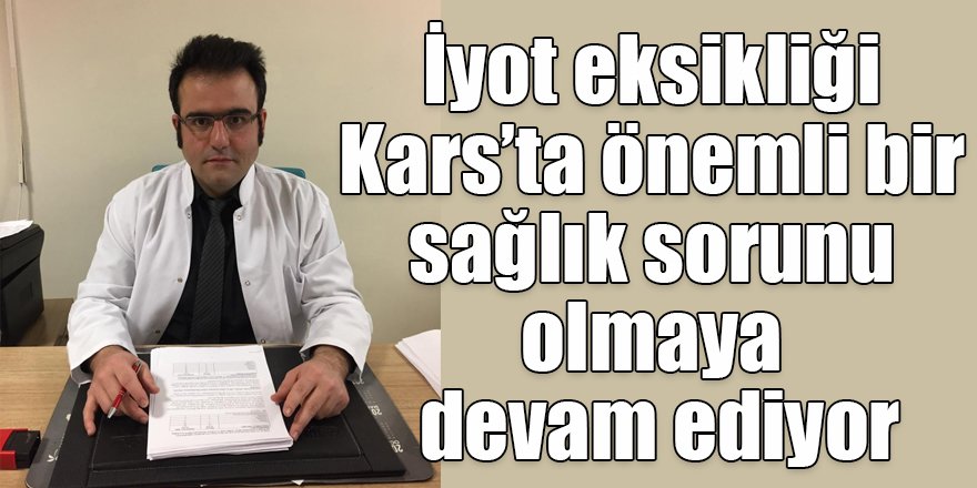 İyot eksikliği Kars’ta önemli bir sağlık sorunu olmaya devam ediyor