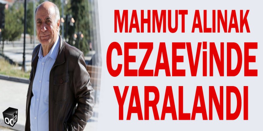 Mahmut Alınak cezaevinde yaralandı