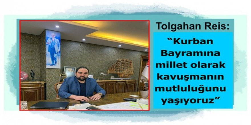 Turgutreis Group Yönetim Kurulu Başkan Yardımcısı Tolgahan Reis'in Kurban Bayramı mesajı