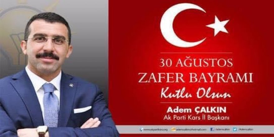 Ak Parti Kars İl Başkanı Adem Çalkın'ın 30 Ağustos Zafer Bayramı mesajı