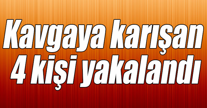 Kars’ta kavgaya karışan 4 kişi yakalandı