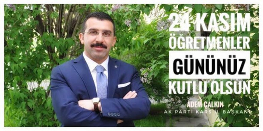 AK Parti İl Başkanı Adem Çalkın’ın Öğretmenler Günü mesajı