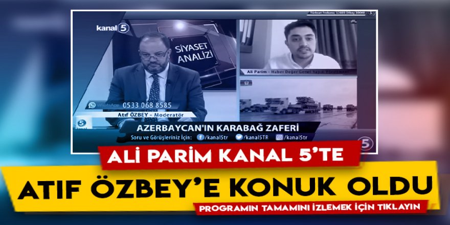 Haber Değer Genel Yayın Yönetmeni Ali Parim Kanal 5’te Atıf Özbey’in konuğu oldu