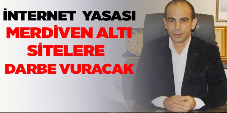 “Merdiven altı internet haber siteleri erişime engellenmeli”
