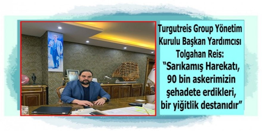 “Sarıkamış Harekatı, 90 bin askerimizin şehadete erdikleri, bir yiğitlik destanıdır”