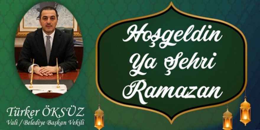 Kars Valisi ve Belediye Başkanı Türker Öksüz : Ramazan Ayı Kutlu Olsun