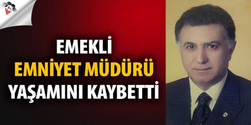 Emekli Emniyet Müdürü Celal Aydın Hayatını Kaybetti