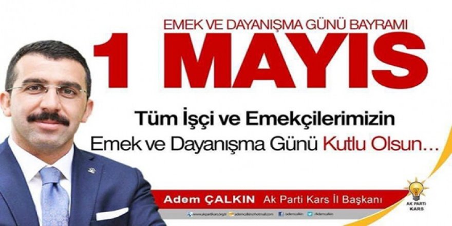 AK Parti Kars İl Başkanı Adem Çalkın :  " 1 Mayıs Emek ve Dayanışma Günü'nü kutlu olsun"