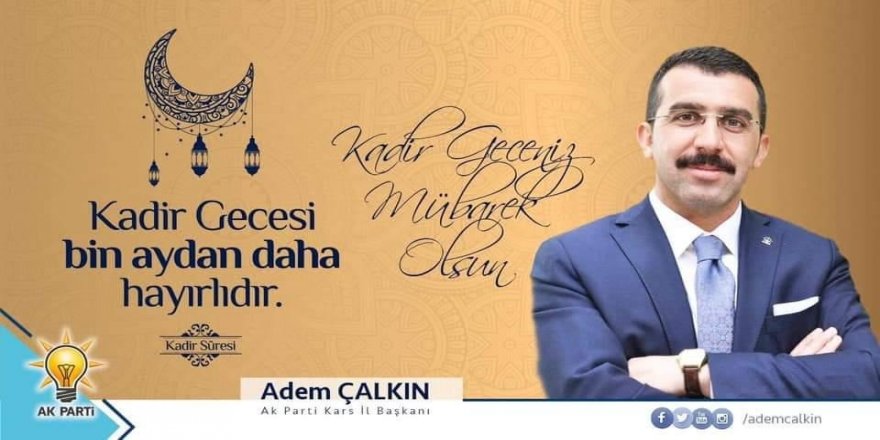 Ak Parti Kars İl Başkanı Adem Çalkın : "Kadir Geceniz Mübarek Olsun"