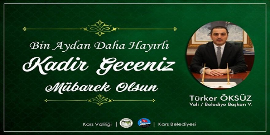 Vali/Belediye Başkanı Türker Öksüz’ün, Kadir Gecesi mesajı