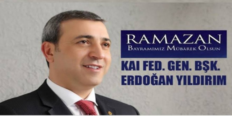 KAIFED Genel Başkanı Dr. Erdoğan Yıldırım’ın Ramazan Bayramı mesajı