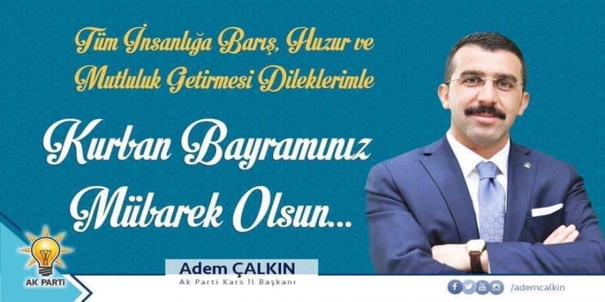 AK Parti Kars İl Başkanı Adem Çalkın :  Mübarek Kurban Bayramınız Kutlu Olsun