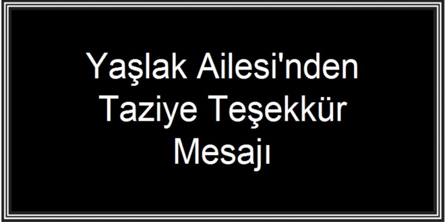 Yaşlak Ailesi'nden Taziye Teşekkür Mesajı