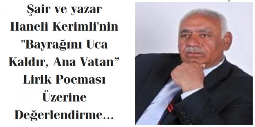 Haneli Kerimli'nin "Bayrağını Uca Kaldır, Ana Vatan” isimli lirik poeması üzerine bir değerlendirme