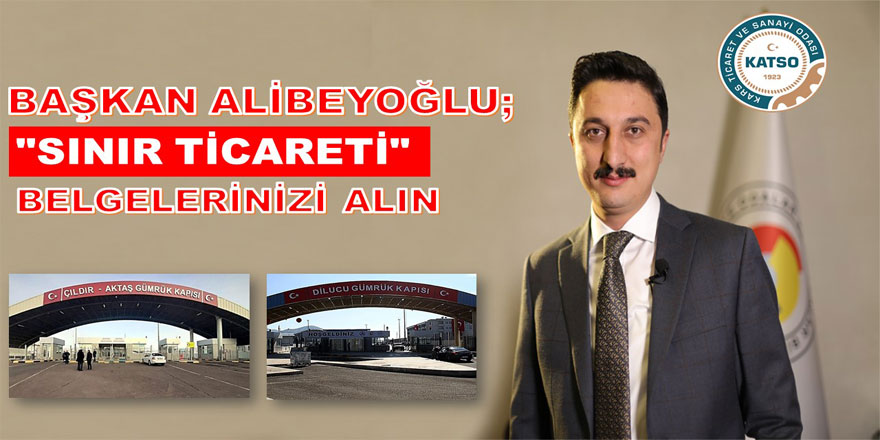 Başkan Alibeyoğlu: “Sınır ticareti belgelerinizi alın”