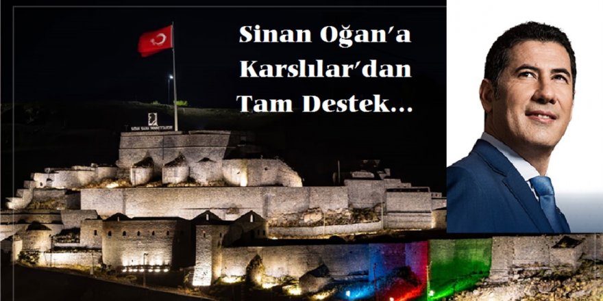 Sinan Oğan’a Karslılar’dan tam destek...