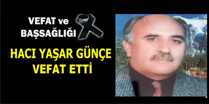 Günçe Ailesi'nin acı günü: Hacı Yaşar Günçe vefat etti