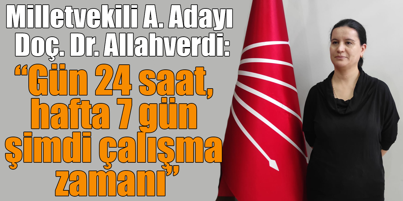 Kars Milletvekili Aday Adayı Doç. Dr. Tülay Diken Allahverdi: “Gün 24 saat, hafta 7 gün şimdi çalışma zamanı”