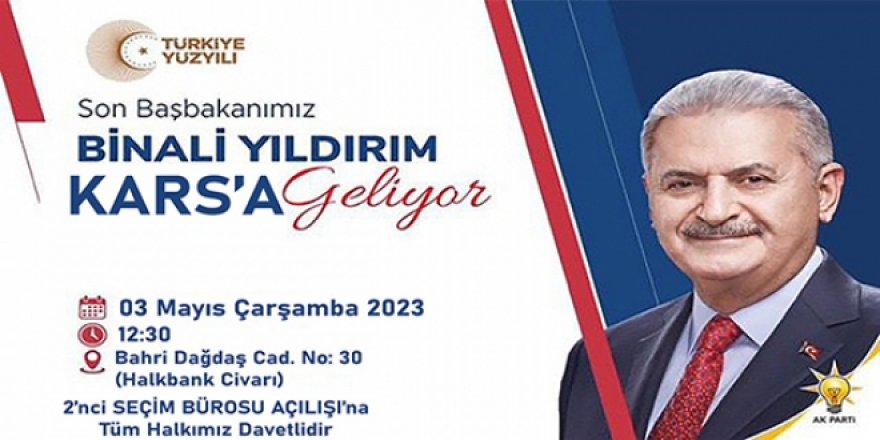 AK Parti Genel Başkanvekili Binali Yıldırım, Kars’a geliyor