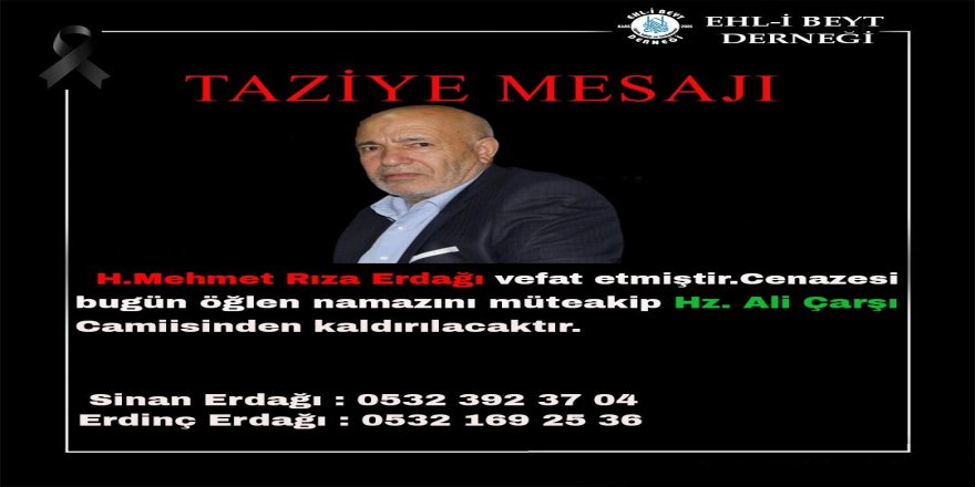 Erdağı Ailesi'nin Acı Günü : H. Mehmet Rıza Erdağı vefat Etti