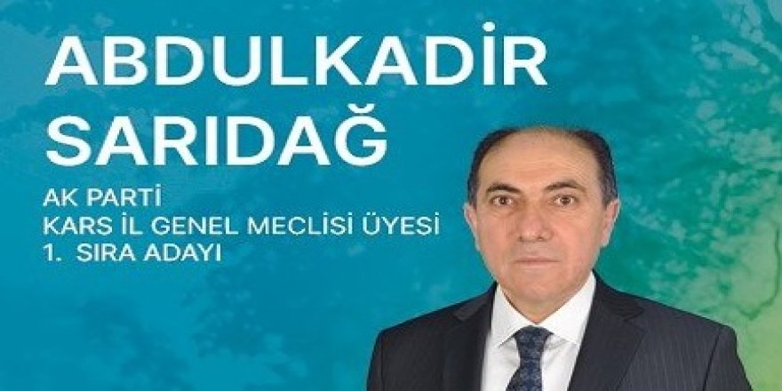 Ak Parti Kars İl Genel Meclis Üyesi Abdulkadir Sarıdağ : "Hizmet İçin Yeniden Ak Parti..."