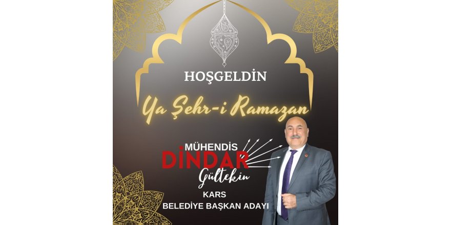 CHP Kars Belediye Başkan Adayı Dindar Gültekin, Karslıların Ramazan Ayını Tebrik Etti