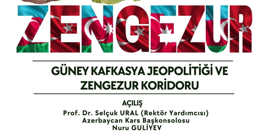 KAÜ'de ZENGEZUR Konuşulacak...