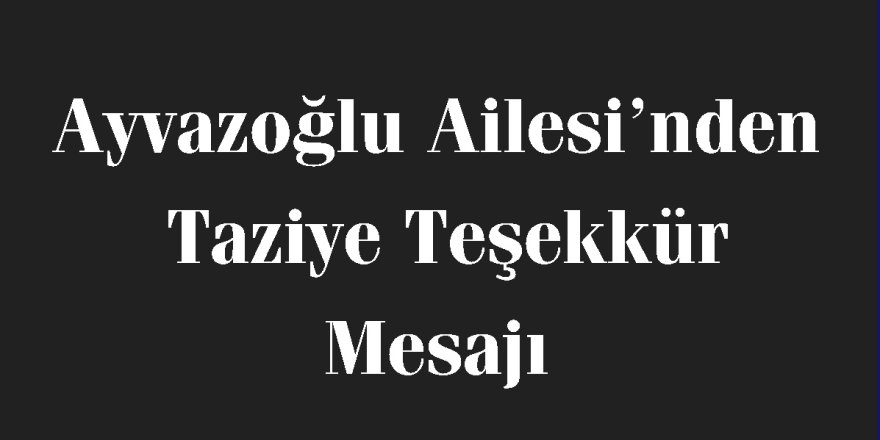 Ali Ayvazoğlu'ndan Taziye Teşekkür Mesajı