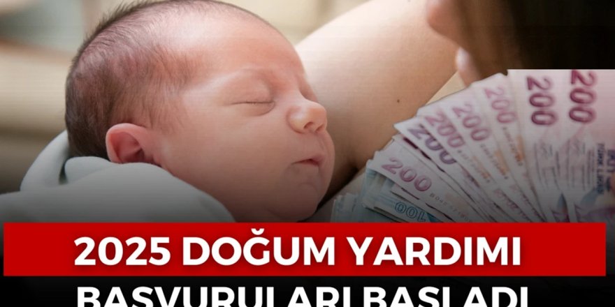 2025 Yılı Zamlı Çocuk Yardımlarına Nasıl Başvurulur? Kimlere  300.000 TL Doğum Yardımı Verilecek? Doğum Yardımı Şartları Nelerdir?