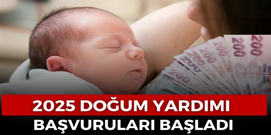 2025 Yılı Zamlı Çocuk Yardımlarına Nasıl Başvurulur? Kimlere 300.000 TL Doğum Yardımı Verilecek? Doğum Yardımı Şartları Nelerdir?