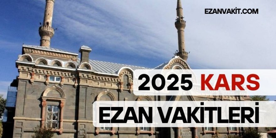 Kars Ezan Vakti – Güncel Ezan ve Namaz Vakitleri