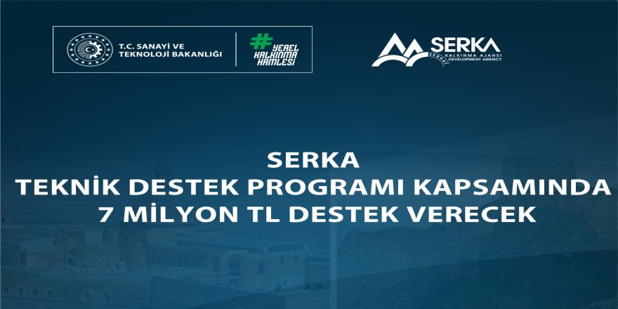SERKA Teknik Destek Programı Kapsamında 7 milyon TL destek verecek