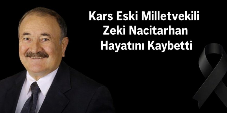 Kars Eski Milletvekili Zeki Nacitarhan hayatını kaybetti