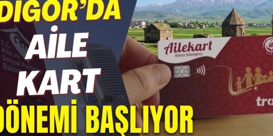 Digor’da “Aile Kart” Dönemi Başlıyor